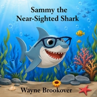 Sammy the Near-Sighted Shark B0FB2YXK3W Book Cover