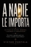 A Nadie Le Importa: Un Viaje de Olvido, Memoria y Regreso (Spanish Edition) B0HB6QF2BR Book Cover