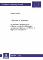The Time of Salvation: An Analysis of 4qapocryphon of Daniel AR (4q246), 4qmessianic Apocalypse (4q521 2), and 4qtime of Righteousness (4q215 3631581785 Book Cover