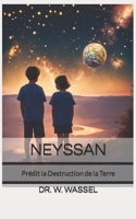 NEYSSAN: Rencontres avec l'Ange Céleste : Imminence de la Destruction de la Planète Terre (French Edition) B0CPTJMFVH Book Cover