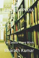 JUNIOR ENCYCLOPEDIA: For Curious Young Minds 1794219560 Book Cover