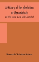 A history of the plantation of Menunkatuck and of the original town of Guilford, Connecticut: comprising the present towns of Guilford and Madison 9354159184 Book Cover