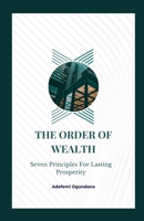 The Order of Wealth: Seven Principles for Lasting Prosperity B0GL4NXN4D Book Cover