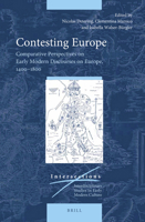 Contesting Europe Comparative Perspectives on Early Modern Discourses on Europe, 14001800 (Intersections) 9004376054 Book Cover