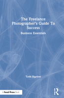 Freelance Photographer's Guide to Success: Business Essentials 0367635658 Book Cover