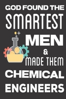 God found the Smartest Men & Made Them Chemical Engineers: Aerospace Engineering Gifts: Cute Blank lined Notebook Journal to Write in for Engineers and Engineering Students 1713142449 Book Cover