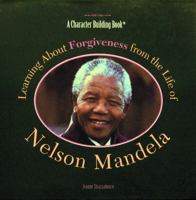 Learning About Forgiveness from the Life of Nelson Mandela (Character Building Book) 0823924130 Book Cover