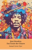 Jimi Hendrix: Das Genie der Gitarre: Die Rocklegende, die die Musik revolutionierte (German Edition) B0DWH27DWX Book Cover