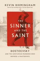 The Sinner and the Saint: Dostoevsky and the Gentleman Murderer Who Inspired a Masterpiece 1594206309 Book Cover