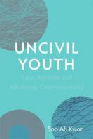 Uncivil Youth: Race, Activism, and Affirmative Governmentality 0822354233 Book Cover