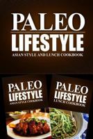 Paleo Lifestyle - Asian Style and Lunch Cookbook: Modern Caveman Cookbook for Grain Free, Low Carb, Sugar Free, Detox Lifestyle 1499642393 Book Cover