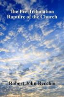 The Pre-Tribulation Rapture of The Church: Pre-Millennial View 1960321587 Book Cover