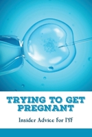 Trying To Get Pregnant: Insider Advice For IVF: Self Care During Ivf B095M7XD5X Book Cover