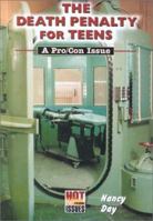 The Death Penalty for Teens: A Pro/Con Issue (Hot Pro/Con Issues) 0766013707 Book Cover