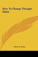 How To Change Thought Habit 1425368085 Book Cover