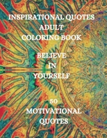 Inspirational Quotes Adult Coloring Book. Believe in Yourself!!!: Good Vibes Coloring Book, Positive Coloring Book 1915015448 Book Cover