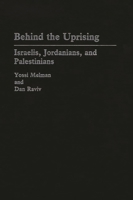 Behind the Uprising: Israelis, Jordanians, and Palestinians 0313267871 Book Cover