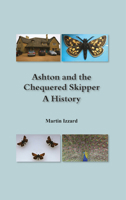 Ashton and the Chequered Skipper A History 1787197557 Book Cover