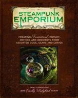 Steampunk Emporium: Creating Fantastical Jewelry, Devices and Oddments from Assorted Cogs, Gears and Curios 1440308381 Book Cover