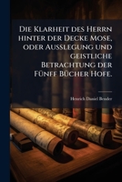 Die Klarheit Des Herrn Hinter Der Decke Mose, Oder Au�legung ... Der F�nff B�cher Etc... 1245434071 Book Cover