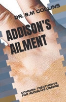 ADDISON’S AILMENT: COMMON TREATMENTS FOR ADDISON’S DISEASE B0C7J78Q7D Book Cover