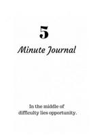 5 Minute Journal: In the middle of difficulty lies opportunity. 1693408031 Book Cover