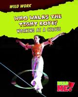 Who Walks the Tightrope?: Working at a Circus 1410938611 Book Cover