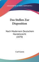 Das Stellen Zur Disposition: Nach Modernem Deutschem Handelsrecht (1870) 1274964644 Book Cover