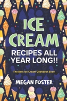 Ice cream Recipes All Year Long!!: The Best Ice Cream Cookbook Ever! B0BFV26S4B Book Cover