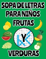 Sopa De Letras Para Niños Frutas Y Verduras: Anima a tu hijo a buscar las palabras escondidas entre un montón de letras. Le divertirá y le enseñará a concentrarse en la tarea. B08XRXT8G9 Book Cover