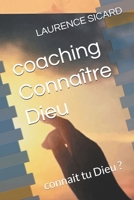 coaching Connaître Dieu: connait tu Dieu ? (Le reflet du royaume) (French Edition) B0GKF5S7QN Book Cover