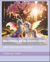 Blossemwing and the Unicorn's Secret: The Adventure begins B0F6VVDXJ7 Book Cover