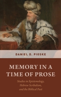 Memory in a Time of Prose: Studies in Epistemology, Hebrew Scribalism, and the Biblical Past 0190649852 Book Cover