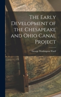 The Early Development of the Chesapeake and Ohio Canal Project 1018262830 Book Cover