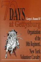 72 Days at Gettysburg: Organization of the Tenth Regiment, New York Volunteer Cavalry & Assignment to the Town of Gettysburg, Pennsylvania (December 1861 to March 1862) 1572490861 Book Cover