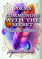 Poems Communing With The Secret: On Earth As In Heaven 1763701352 Book Cover