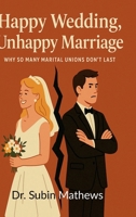 Happy Wedding, Unhappy Marriage: An Honest Look at Why Marriages Fall Apart Today B0FDCNQZ85 Book Cover