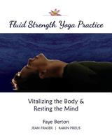 Fluid Strength Yoga Practice: Vitalizing the Body & Resting the Mind 0999034006 Book Cover