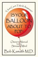 Is Your Balloon About To Pop?: Owner's Manual for the Stressed Mind 1419665561 Book Cover