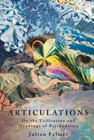 Articulations. On the Utilisation and Meanings of Psychedelics 099255280X Book Cover