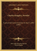 Charles Kingsley, Novelist: A Lecture Delivered At Chester, On April 5, 1892 0526441860 Book Cover