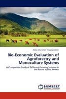 Bio-Economic Evaluation of Agroforestry and Monoculture Systems: A Comparison Study of Different Farming Systems in the Rima'a Valley, Yemen 3847375334 Book Cover