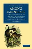 Among Cannibals: An Account of Four Years' Travels in Australia and of Camp Life With the Aborigines of Queensland 1015576621 Book Cover