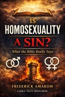 Is Homosexuality a Sin?: What the Bible Really Says (The Bible Truth Series) B0H3VM9577 Book Cover