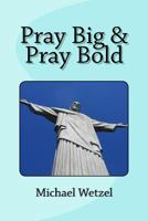 Pray Big & Pray Bold 1511429089 Book Cover