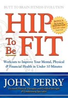 Hip to Be Fit: Workouts to Improve Your Mental, Physical & Financial Health in Under 10 Minutes 1600373828 Book Cover