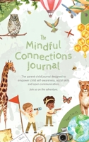 The Mindful Connections Journal: The parent-child journal designed to empower child self-awareness, social skills and open communication. 0646894714 Book Cover