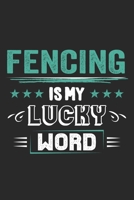 Fencing Is My Lucky Word: Funny Cool Fencer Journal Notebook Workbook Diary Planner - 6x9 - 120 College Ruled Lined Paper Pages - Cute Gift For Fencing Enthusiasts, Champion, Fans, Coaches 1699017433 Book Cover