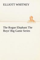 The Rogue Elephant The Boys' Big Game Series 1507574673 Book Cover
