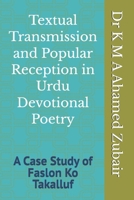 Textual Transmission and Popular Reception in Urdu Devotional Poetry: A Case Study of Faslon Ko Takalluf B0GQJ9F3TL Book Cover